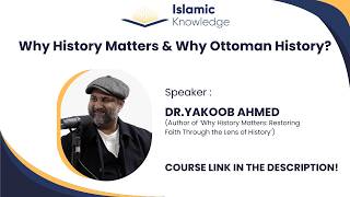 Why History Matters &amp; Why Ottoman History?