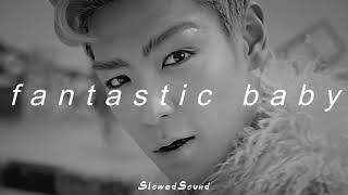 bigbang - fantastic baby (slowed + reverb)