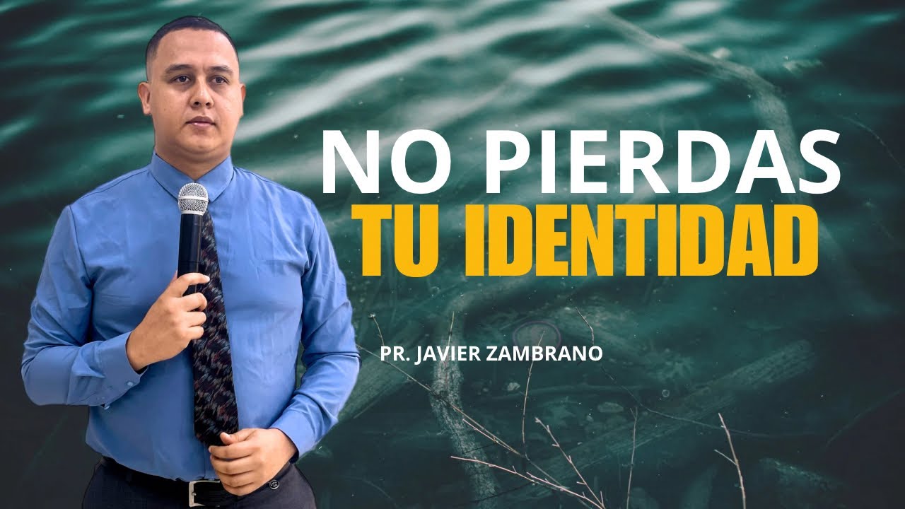 No pierdas tu identidad | pr. Javier Zambrano