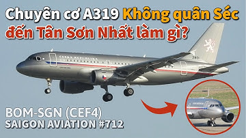 Chuyên cơ A319 VIP của Không quân Séc đến Tân Sơn Nhất để làm gì? Saigon Aviation #712