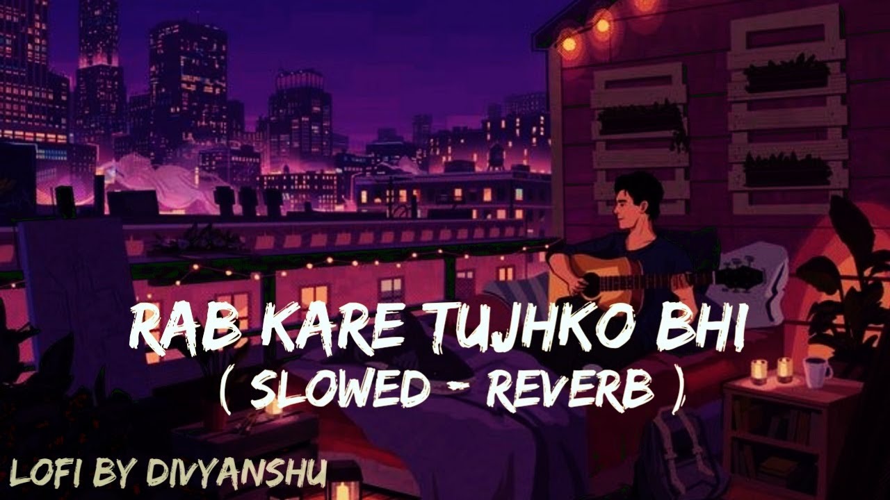 Rab Kare Tujhko Bhi Pyar Ho Jaye Lofi Remix  Lyrics  LOFI BY DIVYANSHU  Slowed  Reverb 
