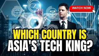 10 Asian Countries Leading The Technology Revolution In 2025!