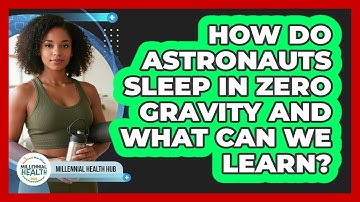 How Do Astronauts Sleep In Zero Gravity And What Can We Learn? - Millennial Health Hub