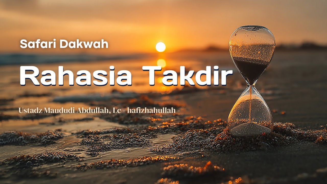 Kajian Spesial | Rahasia Takdir  - Ustadz Maududi Abdullah, Lc