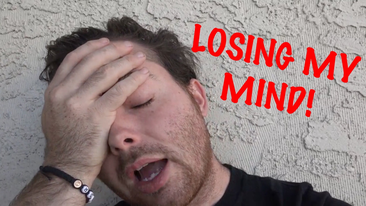 LOSING MY MIND! - YouTube