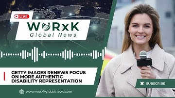 Getty Images Pushes for Authentic Disability Representation | WORxK Global News