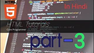 HTML Tutorials Part-3, In Hindi Language By-Core Programmer Youtube Channel