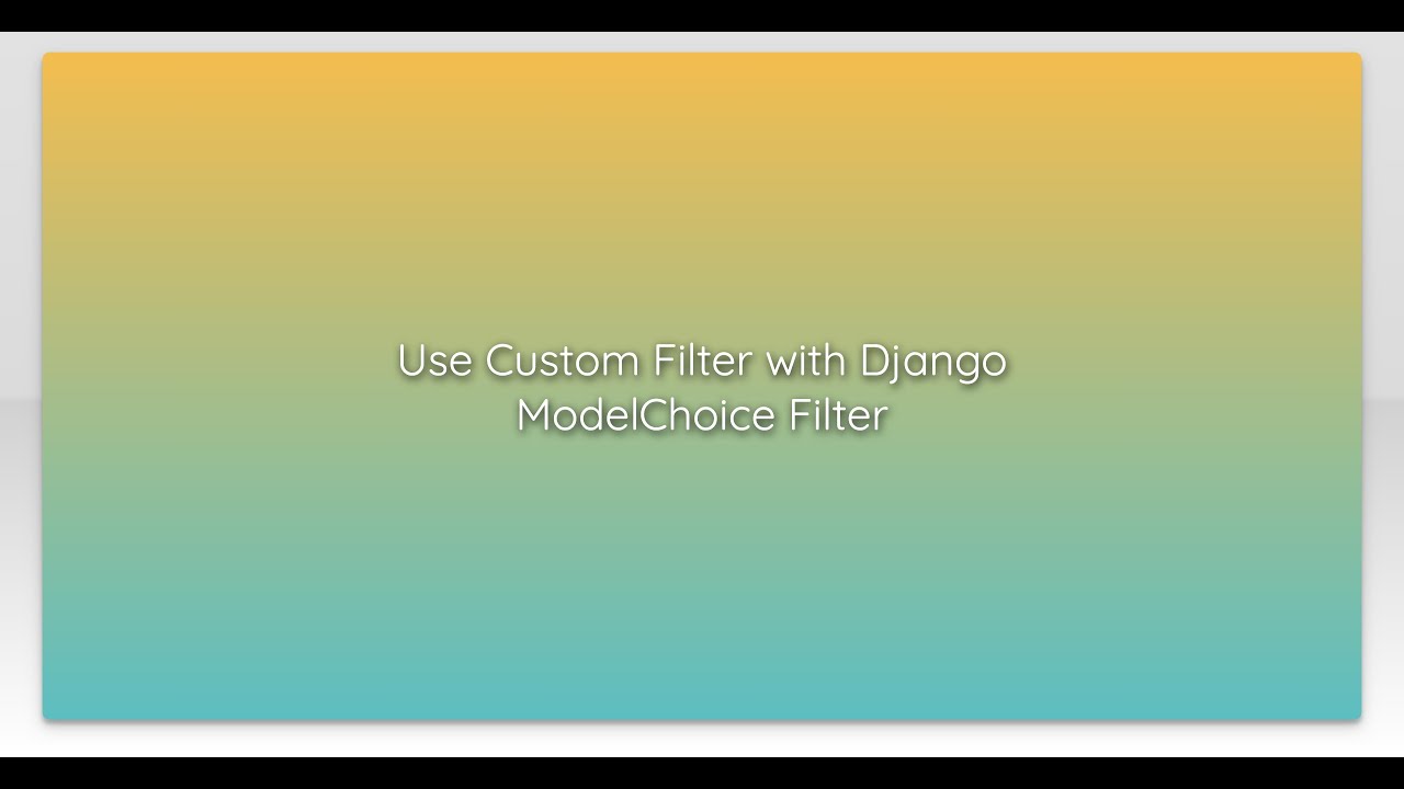 python - implement django-filter... Use Custom Filter with Django ModelChoice Filter - YouTube