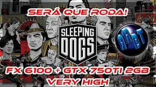 Sleeping Dogs - FX 6100 + GTX 750TI 2GB + 8GB DDR3 1866MHz SERÁ QUE RODA!