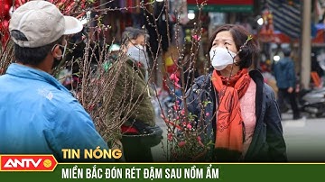 Miền Bắc chấm dứt nồm ẩm, chính thức đón rét đậm xuyên Tết | Tin tức 24h mới nhất | ANTV