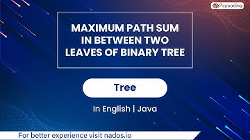 Maximum Path Sum In Between Two Leaves Of Binary Tree | Trees | In English | Java | Video_42