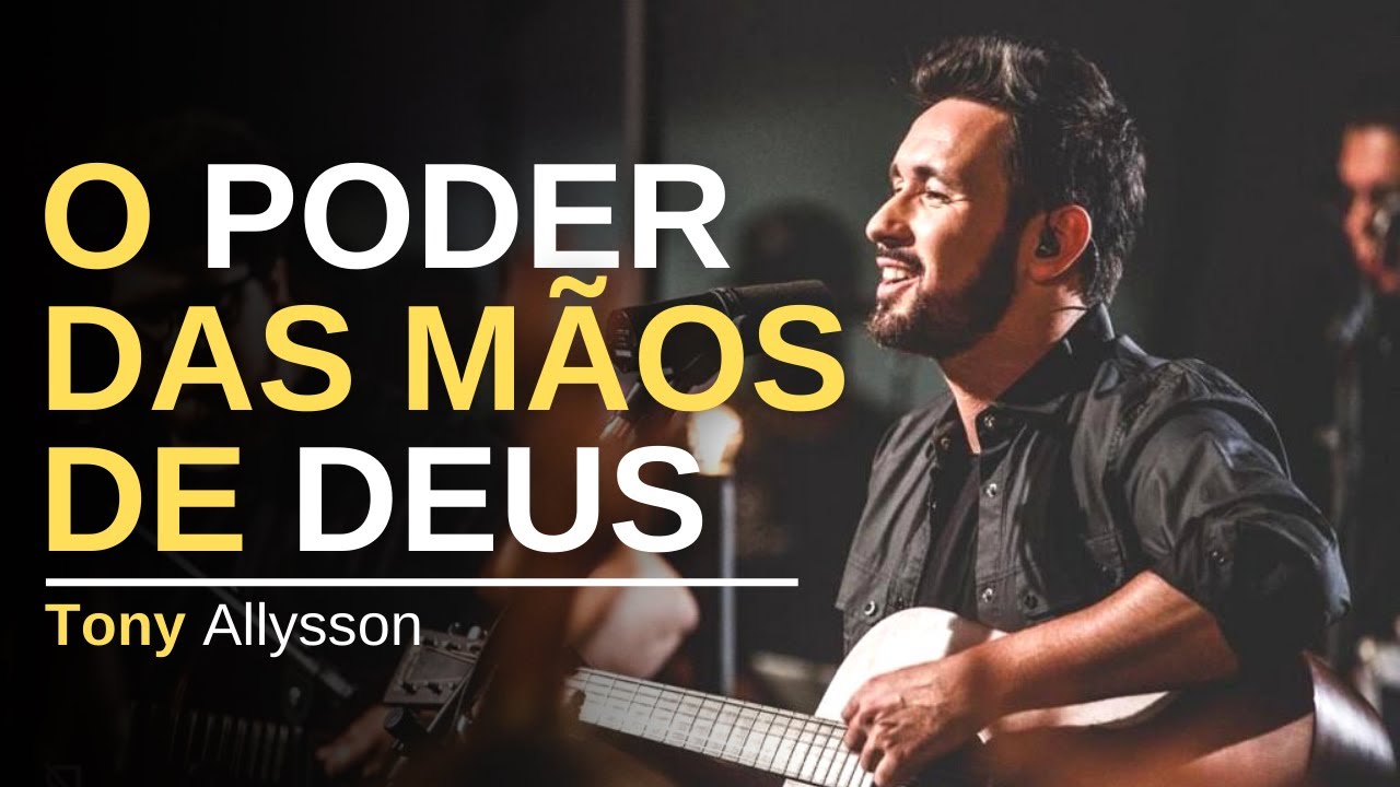在 YouTube 上观看 O PODER DAS MÃOS DE DEUS  - TONY ALLYSSON - LIVE SESSION