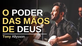 O PODER DAS MÃOS DE DEUS  - TONY ALLYSSON - LIVE SESSION chords