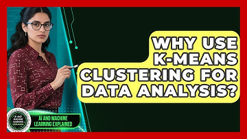 Why Use K-Means Clustering For Data Analysis? - AI and Machine Learning Explained