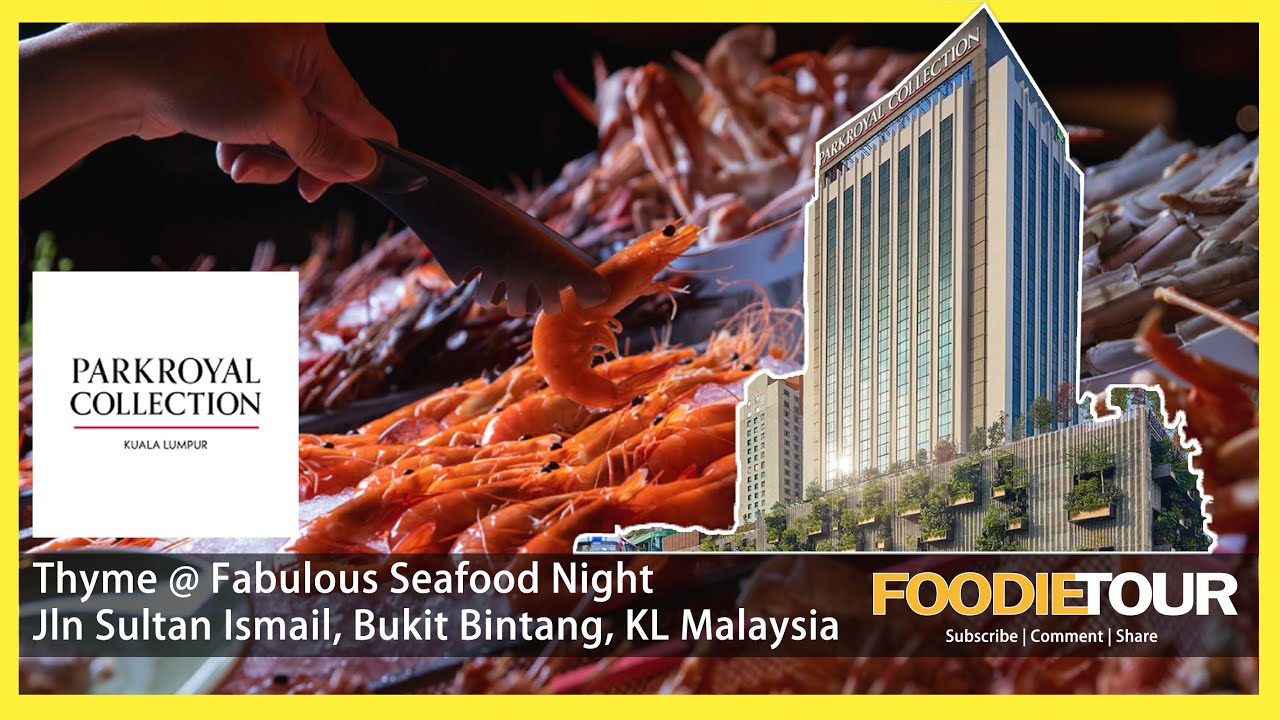 Thyme Fabulous Seafood Buffet 2022 海鲜自助餐 ParkRoyal KL FoodieTour by