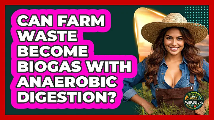 Can **farm Waste Become Biogas** With Anaerobic Digestion? - The World of Agriculture