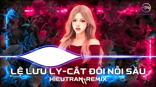 Lệ Lưu Ly x Cắt Đôi Nỗi Sầu (Remix) - Vũ Phụng Tiên x Tăng Duy Tân | Nhạc Trẻ Remix 2026