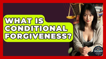 What Is Conditional Forgiveness? - Get Divorce Answers
