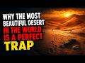 Why the Most Beautiful Desert in the World is a Perfect Trap || Real Life Creepypasta.