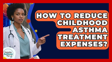How To Reduce Childhood Asthma Treatment Expenses? - Everyday Asthma Tips
