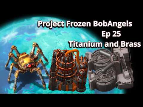Project Frozen BobAngels x100 Ep25 : Titanium and Brass [No Commentary]
