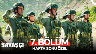 Savaşçı 7. Bölüm Hafta Sonu Özel