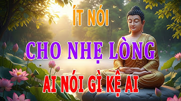 ÍT NÓI CHO NHẸ LÒNG - AI NÓI GÌ CŨNG MẶC, KỆ LỜI THẾ GIAN l Lời Phật Dạy