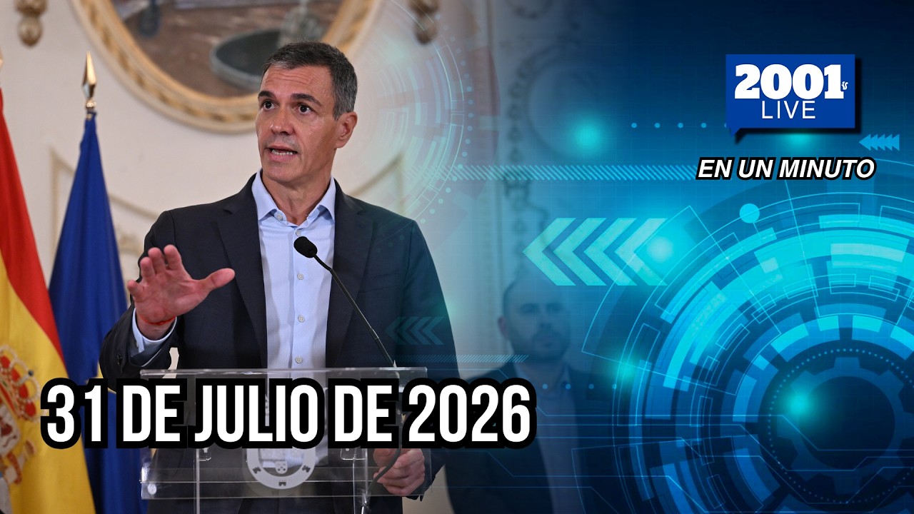 #EnUnMinuto│31 de julio de 2026: Los acontecimientos más relevantes del mundo