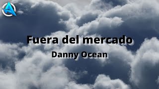 Fuera del mercado - Danny Ocean (Letra / Lyric)