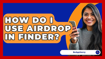 How Do I Use AirDrop In Finder? - Be App Savvy