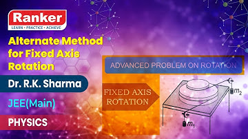 Alternate Method for Fixed Axis Rotation | Physics | Dr. R.K. Sharma | Rankers Learning