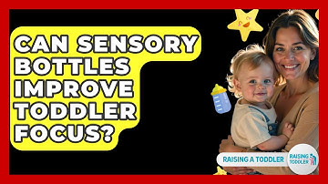 Can Sensory Bottles Improve Toddler Focus? - Raising A Toddler