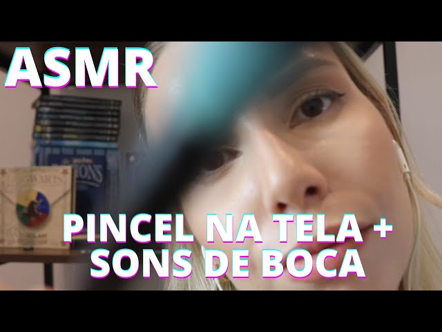 ASMR PINCEL NA TELA E SONS DE BOCA -  Bruna Harmel ASMR