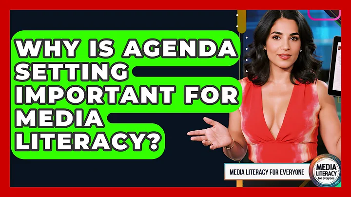 Why Is Agenda Setting Important For Media Literacy? - Media Literacy For Everyone