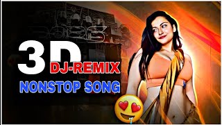 Nonstop Dj Remix 3D Song| Super Bass Dj Remix 3D Song | Superhit Bhojpuri 3D Nonstop Song | 3D Song
