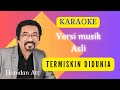 TERMISKIN DI DUNIA [ KARAOKE ] HAMDAN ATT [ VERSI MUSIK ASLI ]