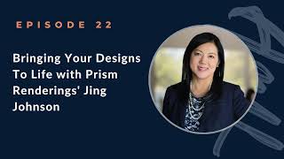 Bringing Your Designs To Life with Prism Renderings' Jing Johnson