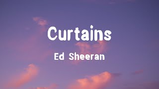 Ed Sheeran - Curtains (Lyrics)