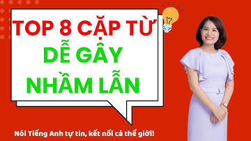 6 cặp từ dễ nhầm lẫn trong tiếng Anh và cách phân biệt chúng
