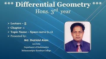 MKC-Differential Geometry; Hons. 3rd  year; Lecture – 5; Chapter- 1;Topic Name – Space curve (1.1)