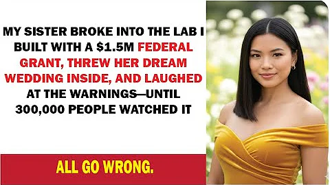 I Built a $1.5M Research Lab—Then My Sister Used It for Her Wedding and Caused a Federal Crisis