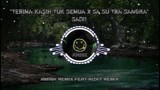DJ SAD   TERIMA KASIH TUK SEMUA X SA SU TRA SANGKA BY (RIZKY  REMIX FT AMINK REMIX)