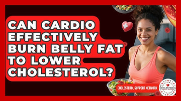 Can Cardio Effectively Burn Belly Fat To Lower Cholesterol? - Cholesterol Support Network