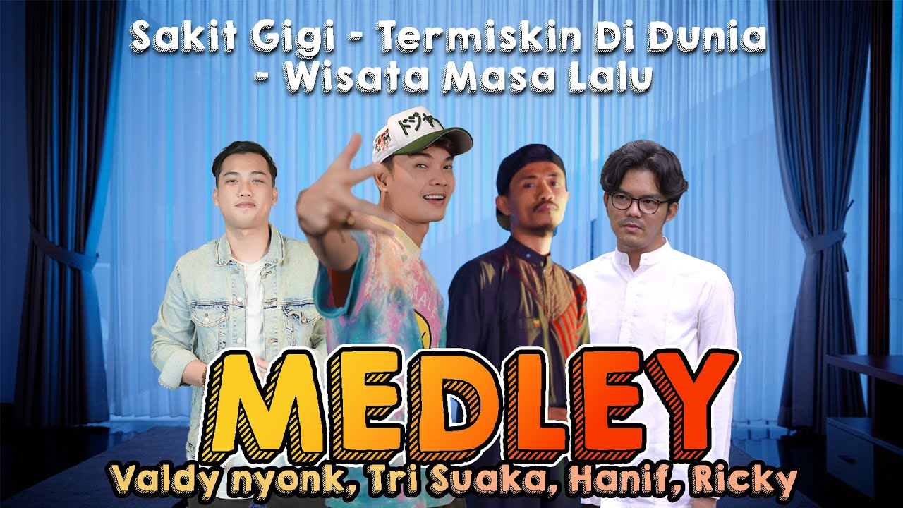 MEDLEY - Sakit Gigi - Termiskin Di Dunia - Wisata Masa Lalu By Valdy nyonk, Tri Suaka, Hanif, Ricky