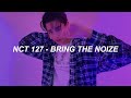 NCT 127 엔시티 127 Bring The Noize Easy Lyrics NCT 127 엔시티 127 Bring The Noize Easy Lyrics