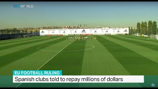 Spanish clubs told to repay millions of dollars, TRT World's Semra Hunter brings more