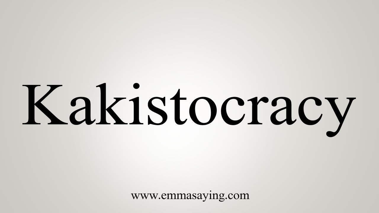 How To Say Kakistocracy YouTube