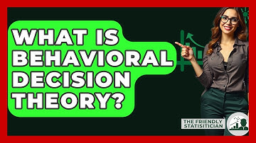 What Is Behavioral Decision Theory? - The Friendly Statistician