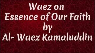 # 37 || Ismaili Waez || Waez on  Essence of Our Faith by Al- Waez Kamaluddin||