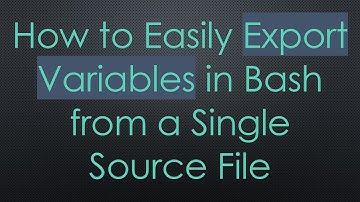 How to Easily Export Variables in Bash from a Single Source File